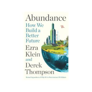 Abundance: How We Build a Better Future