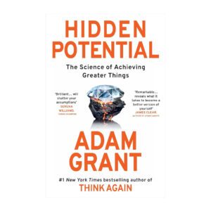Hidden Potential: The Science of Achieving Greater Things by Adam Grant