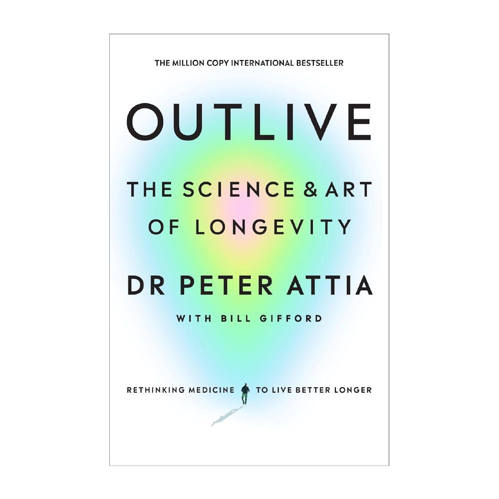 Outlive: The Science and Art of Longevity by Peter Attia