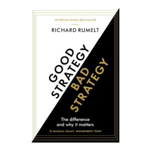 Good Strategy/Bad Strategy: The difference and why it matters