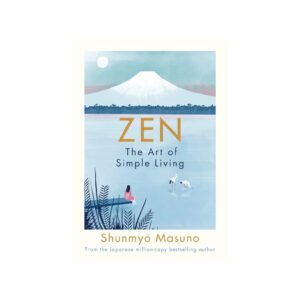 Zen: The Art of Simple Living by Shunmyo Masuno
