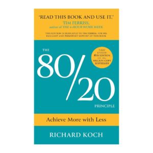 THE 80/20 PRINCIPLE: ACHIEVE MORE WITH LESS by Richard Koch