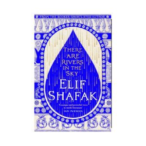 There Are Rivers in the Sky by Elif Shafak
