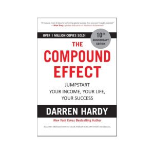 The Compound Effect by Darren Hardy