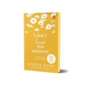 I Don't Love You Anymore by Rithvik Singh