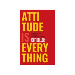 Attitude is Everything by Jeff Keller