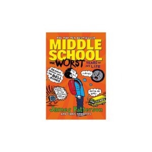 Middle School: The Worst Years of My Life by James Patterson