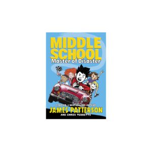 Middle School: Master Of Disaster by James Patterson