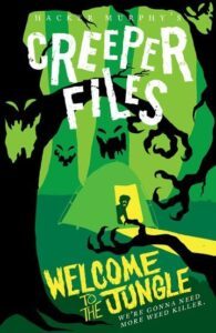 The Creeper Files: Welcome to the Jungle by Hacker Murphy & Lucie Ebrey