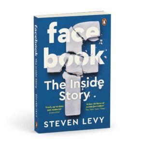 Facebook: The Inside Story by Steven Levy