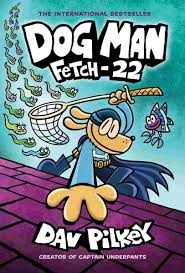 DOG MAN #08: FETCH-22 by Dav Pilkey