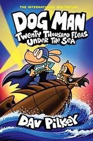 Dog Man: Twenty Thousand Fleas Under the Sea by Dav Pilkey