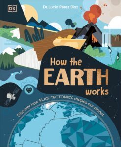 How the Earth Works: Discover How Plate Tectonics Shapes Our Planet by Lucia Dr Perez-Diaz