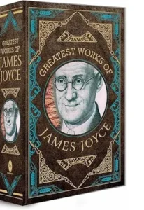 Greatest Works of James Joyce by James Joyce